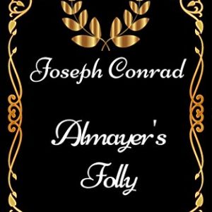 Almayer's Folly : By Joseph Conrad - Illustrated